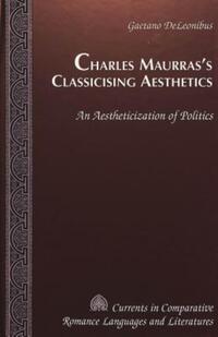 Book Cover for Charles Maurras's Classicising Aesthetics by Gaetano DeLeonibus