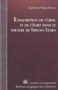 Book Cover for L'inscription De L'oral Et De L'écrit Dans Le Théâtre De Tristan Tzara by Katherine Papachristos