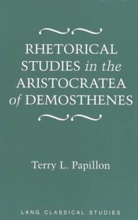 Book Cover for Rhetorical Studies in the Aristocratea of Demosthenes by Terry L Papillon