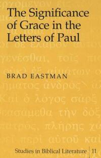 Book Cover for The Significance of Grace in the Letters of Paul by Brad Eastman