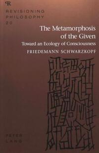 Book Cover for The Metamorphosis of the Given by Friedemann Schwarzkopf