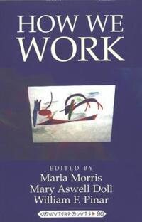 Book Cover for How We Work by Marla Morris, Mary Aswell Doll, William Pinar