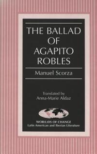 Book Cover for The Ballad of Agapito Robles by Manuel Scorza, AnnaMarie Aldaz