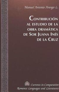 Book Cover for Contribución Al Estudio De La Obra Dramática De Sor Juana Inés De La Cruz by Manuel Antonio Arango L