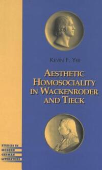 Book Cover for Aesthetic Homosociality in Wackenroder and Tieck by Kevin F Yee