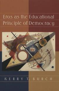 Book Cover for Eros as the Educational Principle of Democracy by Kerry T Burch