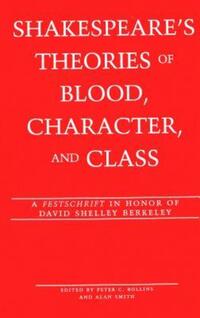 Book Cover for Shakespeare's Theories of Blood, Character, and Class by Peter C Rollins, Alan Smith, David Shelley Berkeley