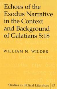 Book Cover for Echoes of the Exodus Narrative in the Context and Background of Galatians 5 by William N Wilder