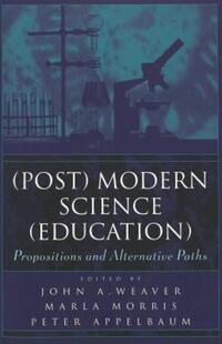 Book Cover for (Post) Modern Science (Education) by John A Weaver, Peter Michael Appelbaum, Marla Morris
