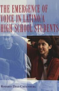 Book Cover for The Emergence of Voice in Latino/a High School Students by Rosario DiazGreenberg