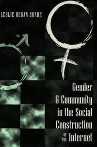 Book Cover for Gender & Community in the Social Construction of the Internet by Leslie Regan Shade