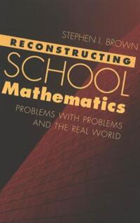 Book Cover for Reconstructing School Mathematics by Stephen I Brown