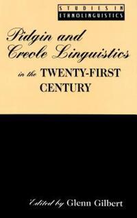 Book Cover for Pidgin and Creole Linguistics in the Twenty-First Century by Glenn G Gilbert