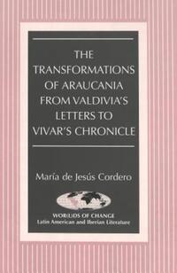 Book Cover for The Transformations of Araucania from Valdivia's Letters to Vivar's Chronicle by María de Jesús Cordero