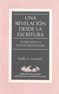 Book Cover for Una Revelación Desde La Escritura. Entrevistas a Poetas Bolivianas by Kathy S Leonard