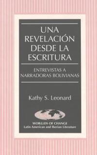 Book Cover for Una Revelación Desde La Escritura. Entrevistas a Narradoras Bolivianas by Kathy S Leonard