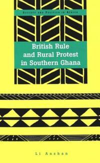 Book Cover for British Rule and Rural Protest in Southern Ghana by Anshan Li