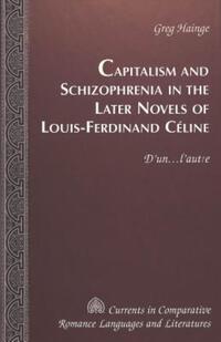 Book Cover for Capitalism and Schizophrenia in the Later Novels of Louis-Ferdinand Céline by Greg Hainge