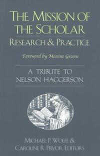 Book Cover for The Mission of the Scholar by Nelson L Haggerson, Michael P Wolfe, Caroline R Pryor