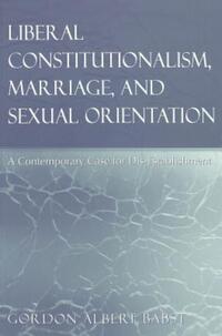 Book Cover for Liberal Constitutionalism, Marriage, and Sexual Orientation by Gordon Albert Babst