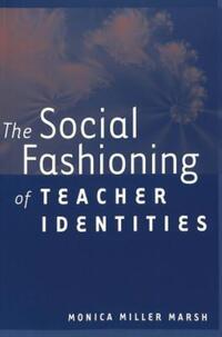 Book Cover for The Social Fashioning of Teacher Identities by Monica Miller Marsh