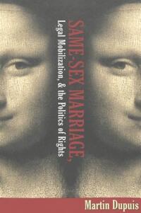 Book Cover for Same-Sex Marriage, Legal Mobilization, & The Politics of Rights by Martin Dupuis
