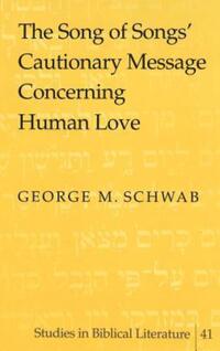Book Cover for The Song of Songs' Cautionary Message Concerning Human Love by George M Schwab