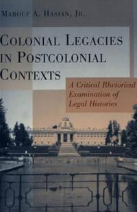 Book Cover for Colonial Legacies in Postcolonial Contexts by Marouf Arif Hasian