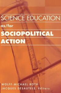 Book Cover for Science Education As/for Sociopolitical Action by WolffMichael Roth, Jacques Désautels