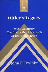 Book Cover for Hitler's Legacy by John P Teschke