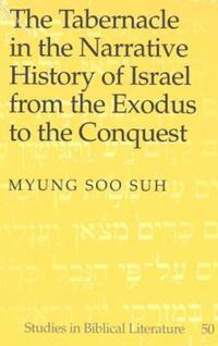 Book Cover for The Tabernacle in the Narrative History of Israel from the Exodus to the Conquest by Myung Soo Suh