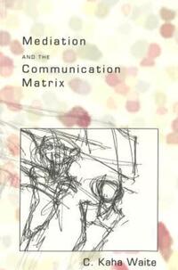 Book Cover for Mediation and the Communication Matrix by C Kaha Waite