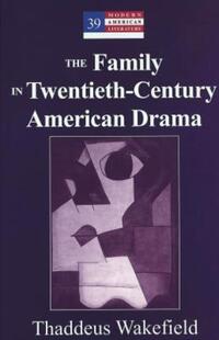 Book Cover for The Family in Twentieth-Century American Drama by Thaddeus Wakefield