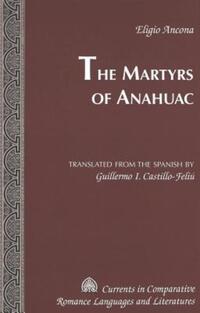 Book Cover for The Martyrs of Anahuac by Eligio Ancona, Guillermo I CastilloFeliú