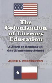 Book Cover for The Colonization of Literacy Education by Julie L Pennington