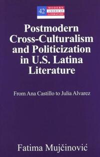 Book Cover for Postmodern Cross-Culturalism and Politicization in U.S. Latina Literature by Fatima MujcinoviÔc