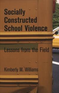 Book Cover for Socially Constructed School Violence by Kimberly M. Williams