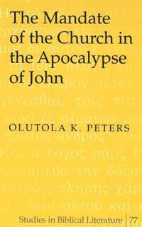 Book Cover for The Mandate of the Church in the Apocalypse of John by Olutola K Peters
