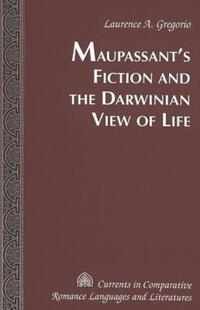 Book Cover for Maupassant's Fiction and the Darwinian View of Life by Laurence A Gregorio