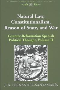 Book Cover for Natural Law, Constitutionalism, Reason of State, and War by J. A Fernández-Santamaría