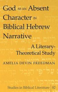 Book Cover for God as an Absent Character in Biblical Hebrew Narrative by Amelia D Freedman