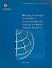 Book Cover for Managing Catastrophic Disaster Risks Using Alternative Risk Financing and Pooled Insurance Structures by John D Pollner