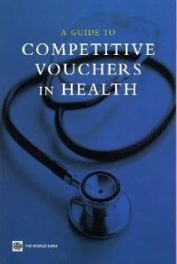 Book Cover for A Guide to Competitive Vouchers in Health by World Bank