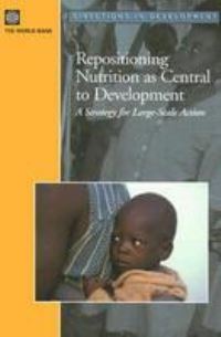 Book Cover for Repositioning Nutrition as Central to Development by Meera Shekar, Richard Heaver, YiKyoung Lee, World Bank
