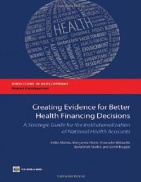 Book Cover for Creating Evidence for Better Health Financing Decisions by Akiko Maeda, World Bank