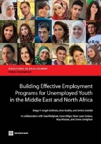 Book Cover for Building Effective Employment Programs for Unemployed Youth in the Middle East and North Africa by Saad Belghazi, Anne Hilger, Rene LeonSolano, May Wazzan, Diane Zovighian, World Bank