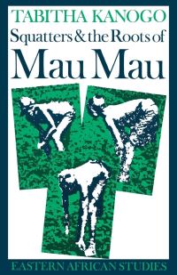 Book Cover for Squatters and the Roots of Mau Mau, 1905-1963 by Tabitha Kanogo