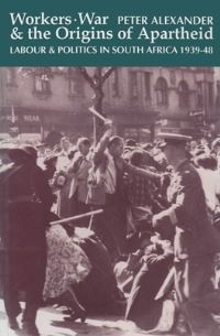 Book Cover for Workers, War and the Origins of Apartheid by Peter Alexander