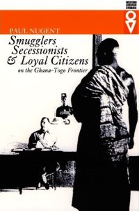 Book Cover for Smugglers, Secessionists & Loyal Citizens on the Ghana-Toga Frontier by Paul Nugent