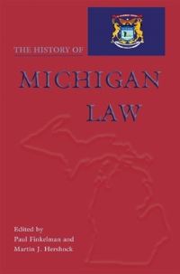 Book Cover for The History of Michigan Law by Paul Finkelman, Martin J Hershock, Clifford W Taylor